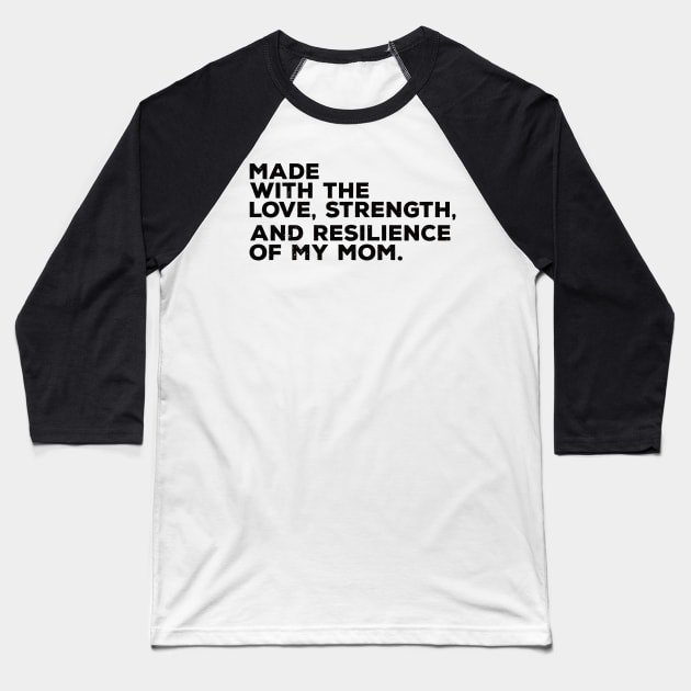 made with the love, strength, and resilience of my mom Baseball T-Shirt by Gaming champion